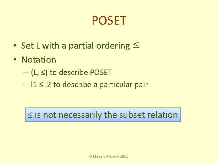 POSET • Set L with a partial ordering ≤ • Notation – (L, ≤)