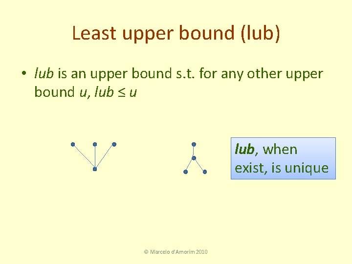 Least upper bound (lub) • lub is an upper bound s. t. for any