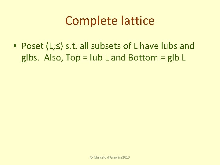 Complete lattice • Poset (L, ≤) s. t. all subsets of L have lubs