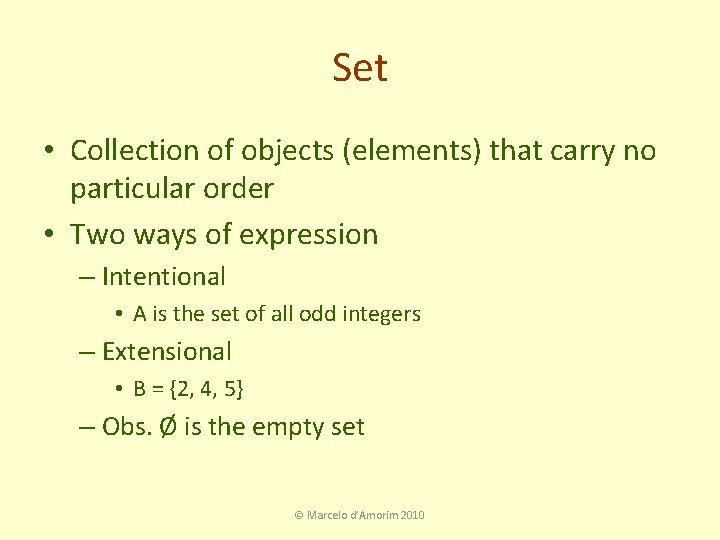 Set • Collection of objects (elements) that carry no particular order • Two ways
