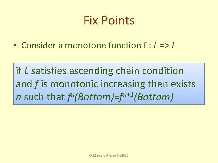 Fix Points • Consider a monotone function f : L => L if L