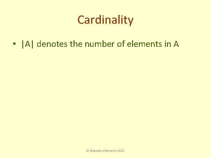 Cardinality • |A| denotes the number of elements in A © Marcelo d’Amorim 2010