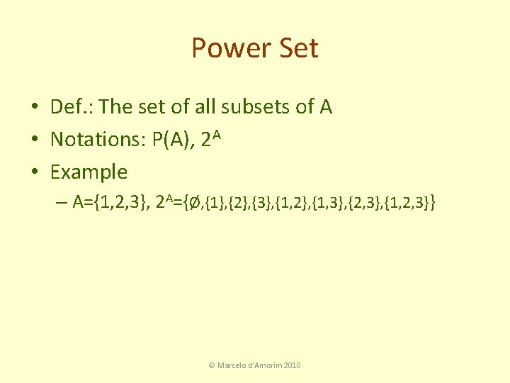 Power Set • Def. : The set of all subsets of A • Notations: