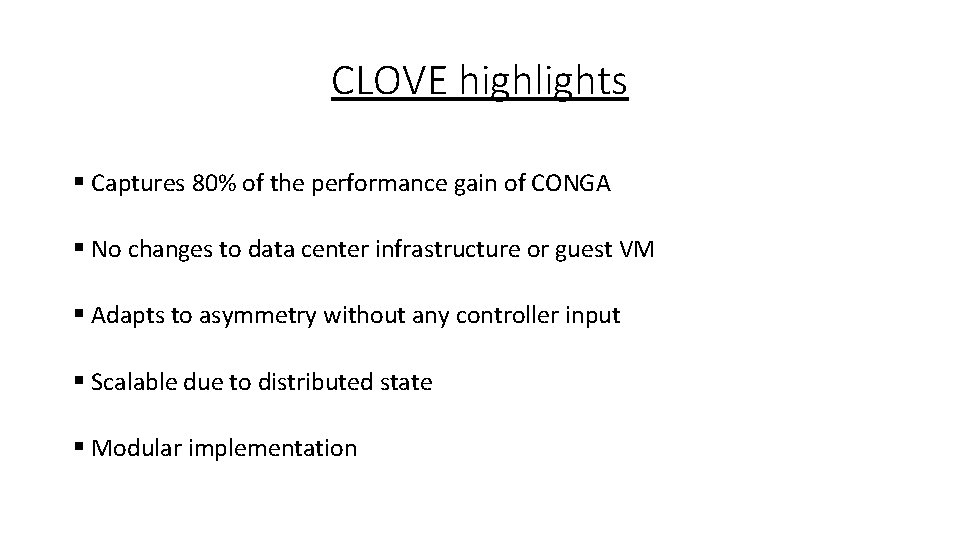 CLOVE highlights § Captures 80% of the performance gain of CONGA § No changes
