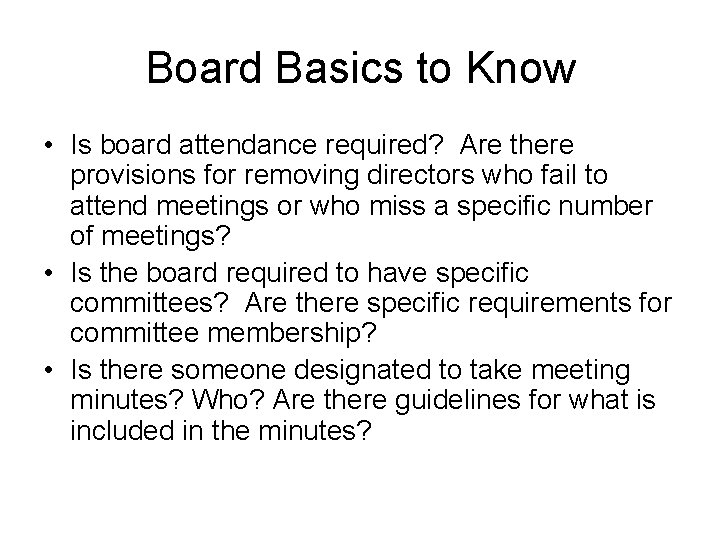 Board Basics to Know • Is board attendance required? Are there provisions for removing