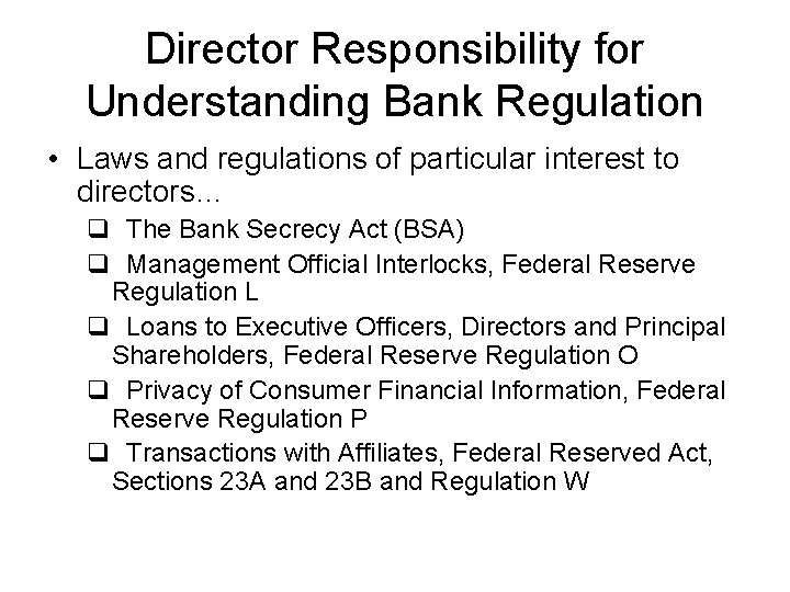 Director Responsibility for Understanding Bank Regulation • Laws and regulations of particular interest to