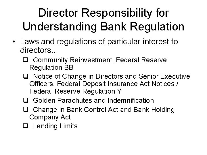 Director Responsibility for Understanding Bank Regulation • Laws and regulations of particular interest to