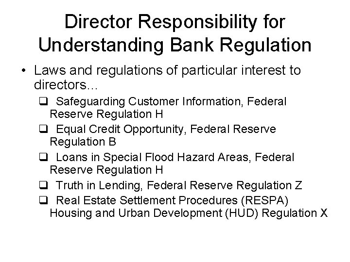 Director Responsibility for Understanding Bank Regulation • Laws and regulations of particular interest to
