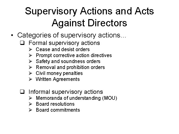 Supervisory Actions and Acts Against Directors • Categories of supervisory actions… q Formal supervisory