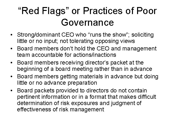 “Red Flags” or Practices of Poor Governance • Strong/dominant CEO who “runs the show”;