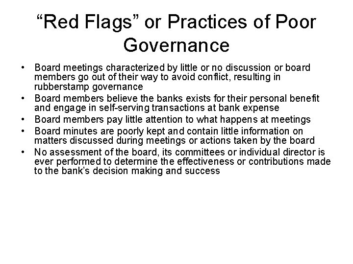 “Red Flags” or Practices of Poor Governance • Board meetings characterized by little or