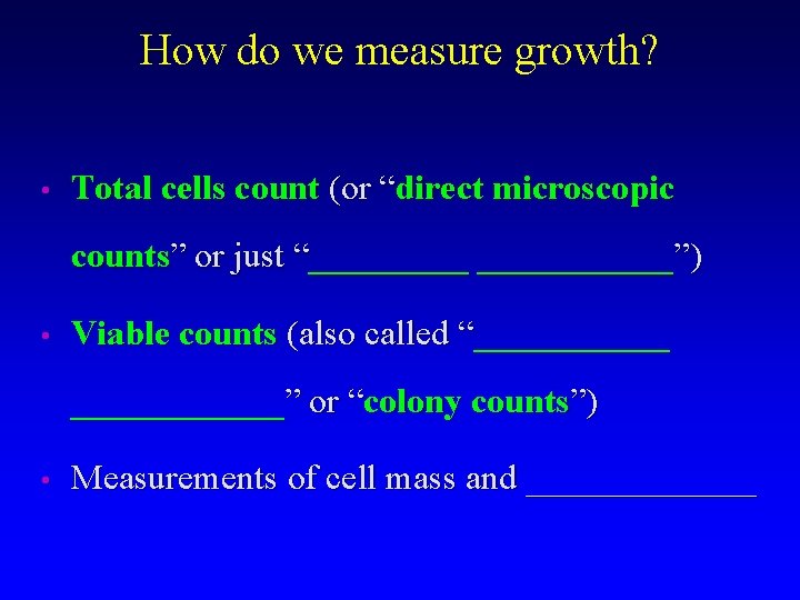 How do we measure growth? • Total cells count (or “direct microscopic counts” or
