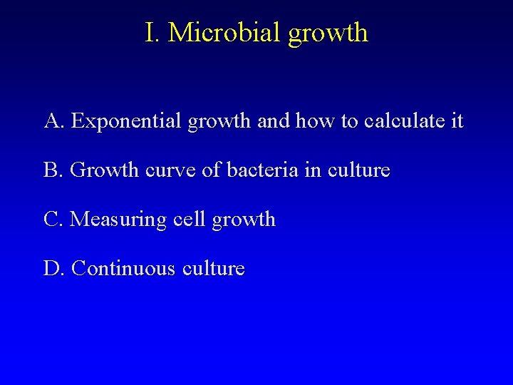 I. Microbial growth A. Exponential growth and how to calculate it B. Growth curve