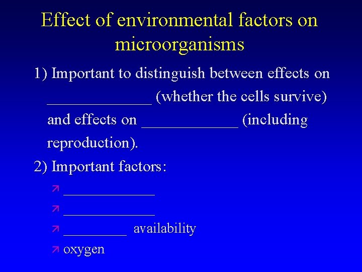 Effect of environmental factors on microorganisms 1) Important to distinguish between effects on _______