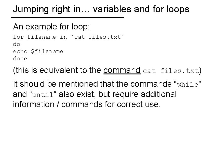 Jumping right in… variables and for loops An example for loop: for filename in