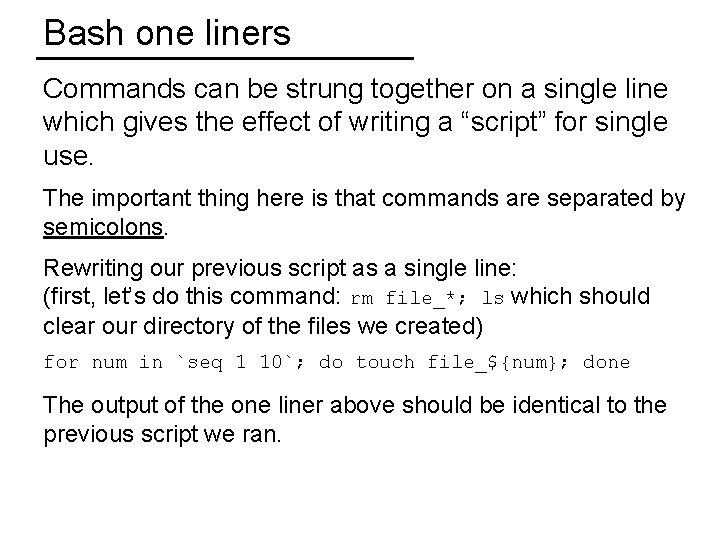Bash one liners Commands can be strung together on a single line which gives