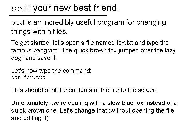 sed: your new best friend. sed is an incredibly useful program for changing things
