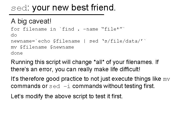 sed: your new best friend. A big caveat! for filename in `find. –name “file*”`