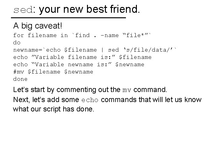 sed: your new best friend. A big caveat! for filename in `find. –name “file*”`