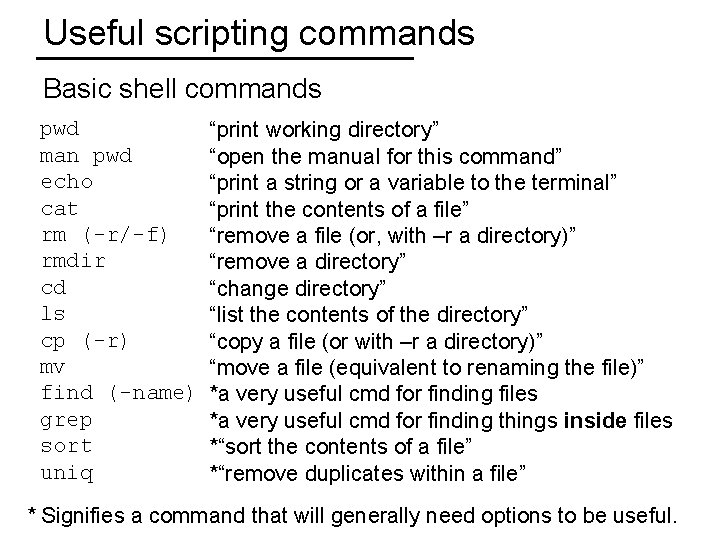 Useful scripting commands Basic shell commands pwd man pwd echo cat rm (-r/-f) rmdir