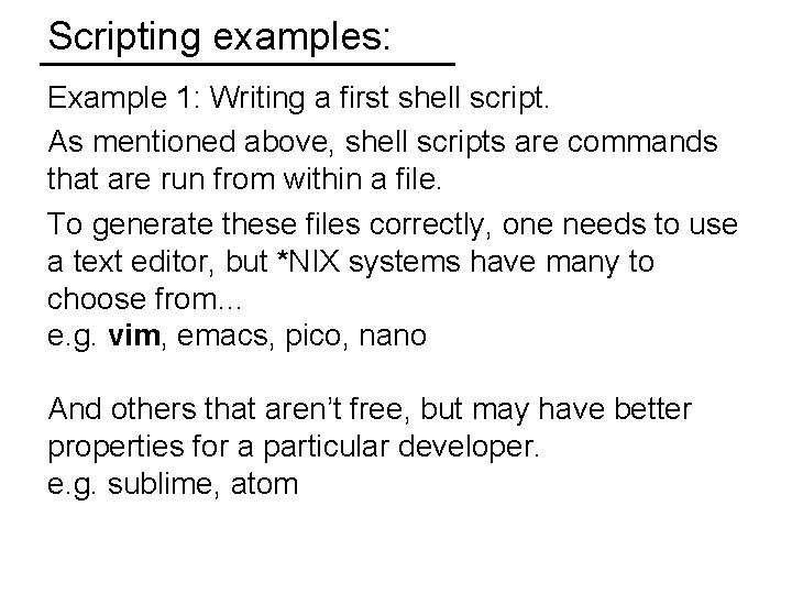 Scripting examples: Example 1: Writing a first shell script. As mentioned above, shell scripts