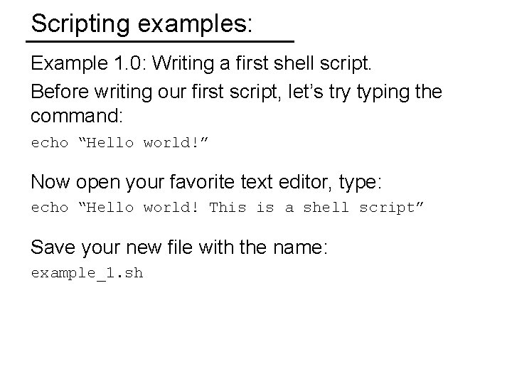 Scripting examples: Example 1. 0: Writing a first shell script. Before writing our first
