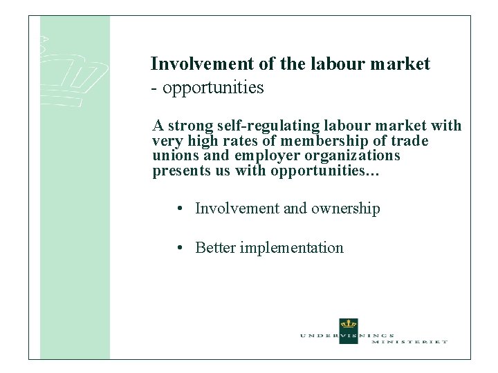 Involvement of the labour market - opportunities A strong self-regulating labour market with very
