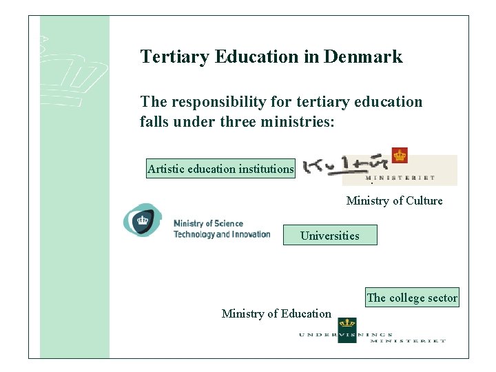 Tertiary Education in Denmark The responsibility for tertiary education falls under three ministries: Artistic
