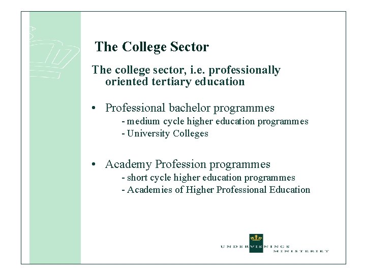 The College Sector The college sector, i. e. professionally oriented tertiary education • Professional