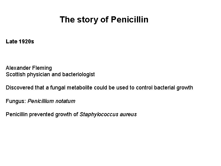 The story of Penicillin Late 1920 s Alexander Fleming Scottish physician and bacteriologist Discovered