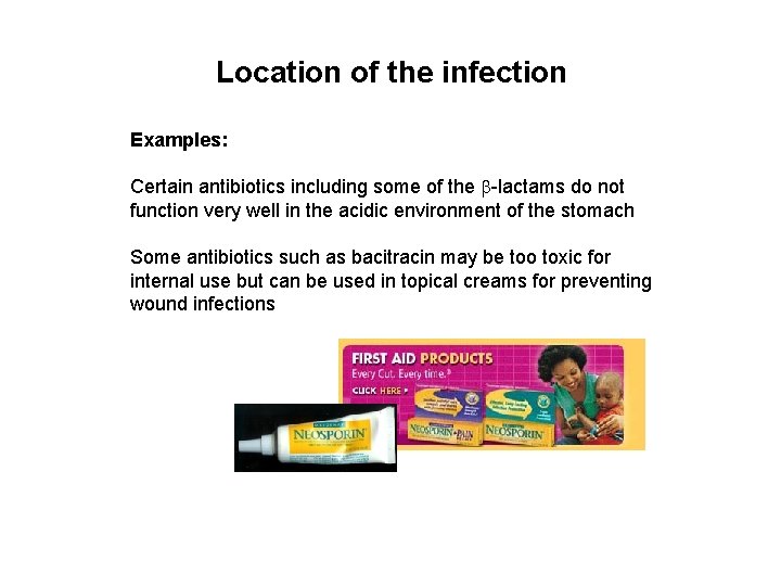 Location of the infection Examples: Certain antibiotics including some of the -lactams do not
