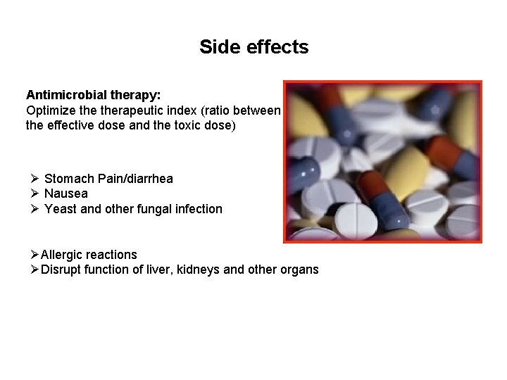 Side effects Antimicrobial therapy: Optimize therapeutic index (ratio between the effective dose and the