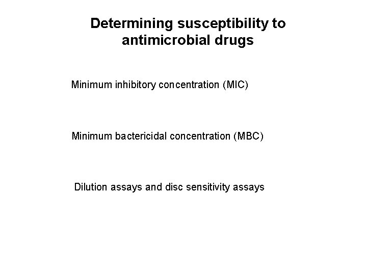 Determining susceptibility to antimicrobial drugs Minimum inhibitory concentration (MIC) Minimum bactericidal concentration (MBC) Dilution