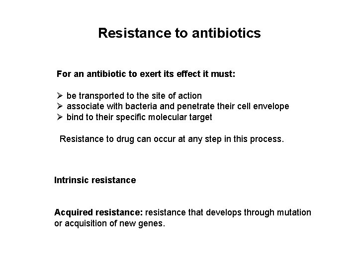 Resistance to antibiotics For an antibiotic to exert its effect it must: Ø be