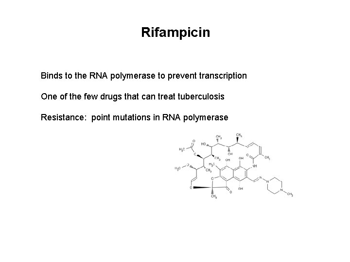 Rifampicin Binds to the RNA polymerase to prevent transcription One of the few drugs