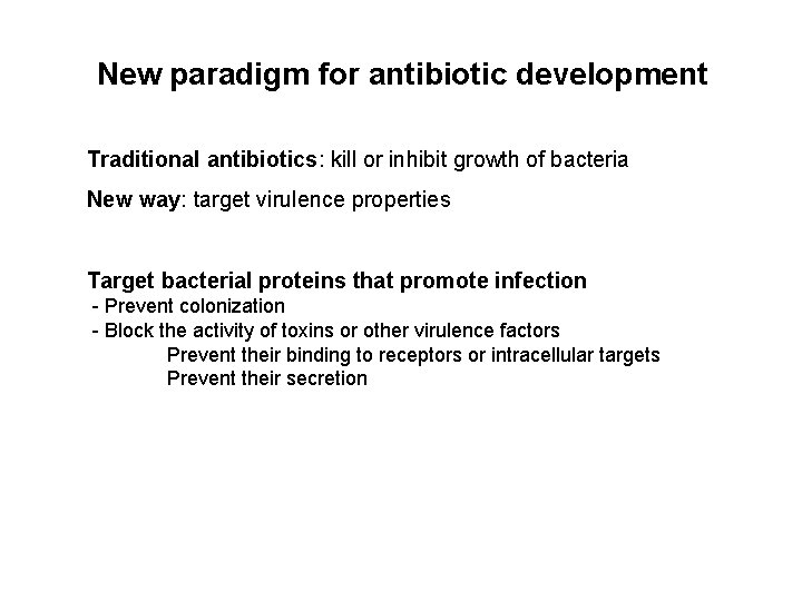 New paradigm for antibiotic development Traditional antibiotics: kill or inhibit growth of bacteria New