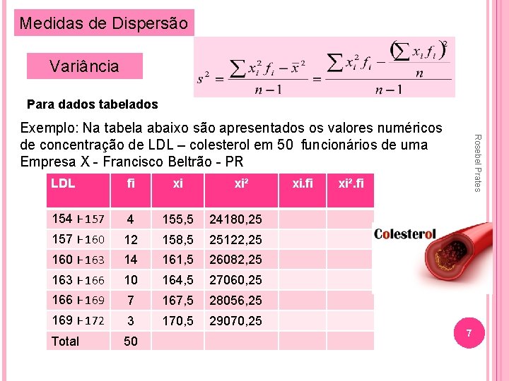 Medidas de Dispersão Variância Para dados tabelados LDL fi xi xi² 154 Ⱶ 157