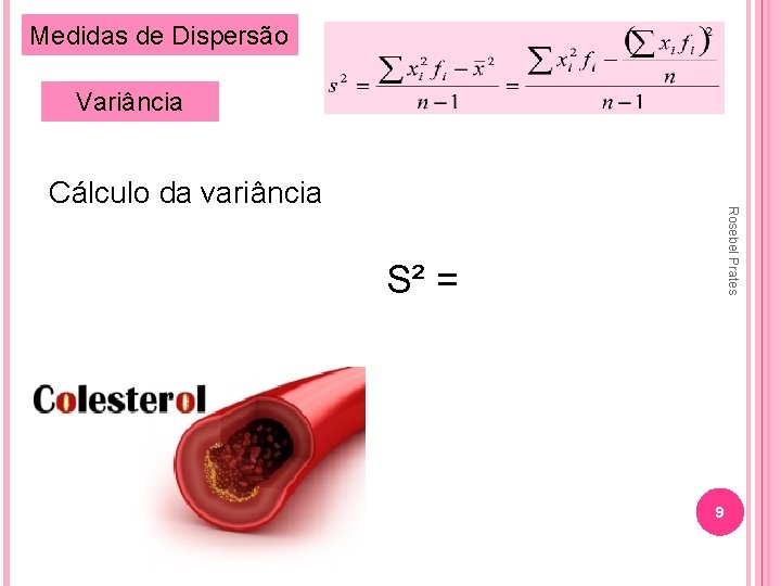 Medidas de Dispersão Variância Rosebel Prates Cálculo da variância S² = 9 