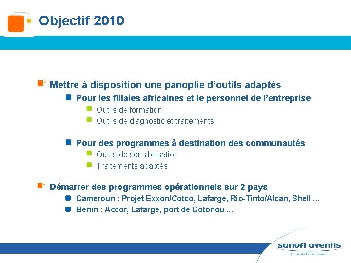 Objectif 2010 Mettre à disposition une panoplie d’outils adaptés Pour les filiales africaines et