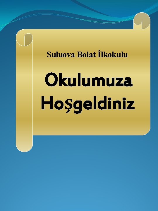 Suluova Bolat İlkokulu Okulumuza Hoşgeldiniz 