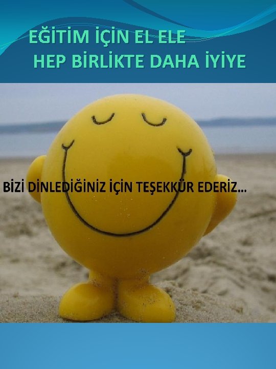 EĞİTİM İÇİN EL ELE HEP BİRLİKTE DAHA İYİYE 