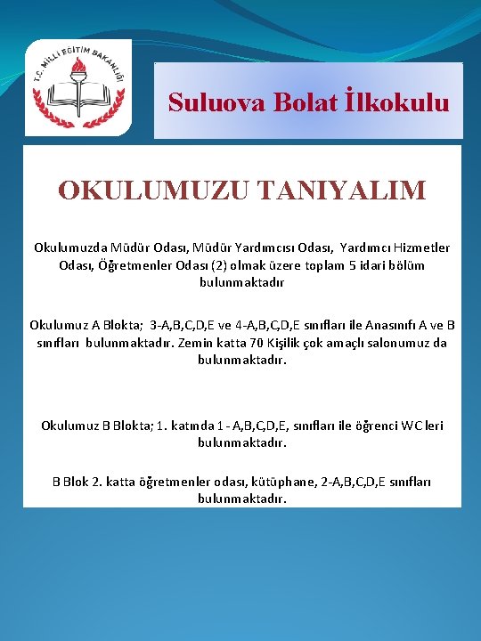 Suluova Bolat İlkokulu OKULUMUZU TANIYALIM Okulumuzda Müdür Odası, Müdür Yardımcısı Odası, Yardımcı Hizmetler Odası,