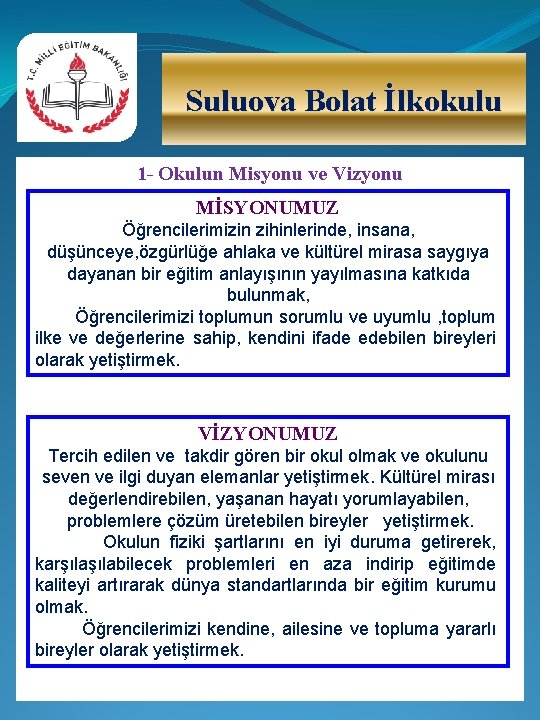 Suluova Bolat İlkokulu 1 - Okulun Misyonu ve Vizyonu MİSYONUMUZ Öğrencilerimizin zihinlerinde, insana, düşünceye,