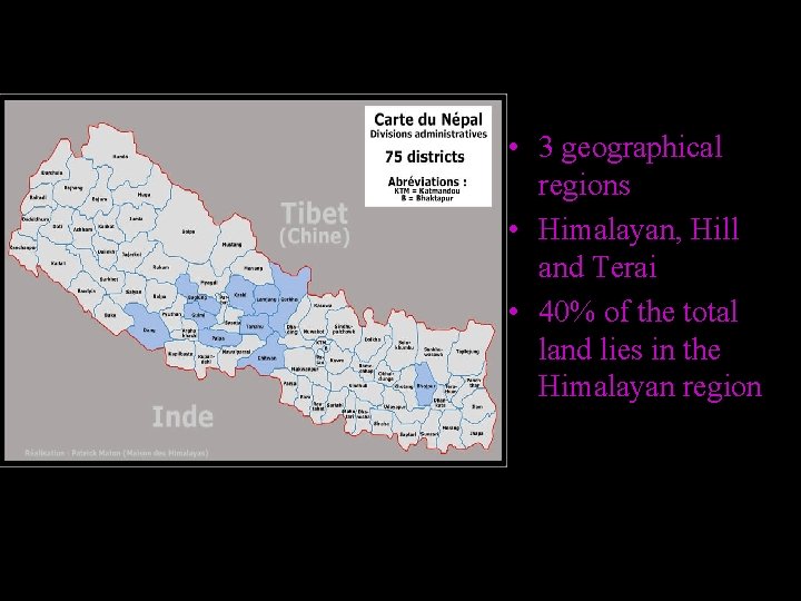  • 3 geographical regions • Himalayan, Hill and Terai • 40% of the