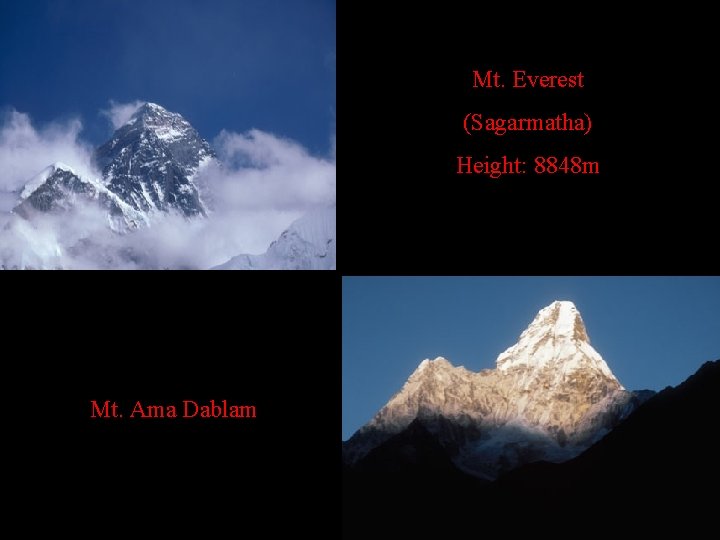 Mt. Everest (Sagarmatha) Height: 8848 m Mt. Ama Dablam 
