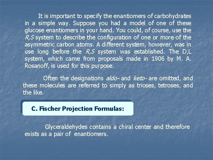 It is important to specify the enantiomers of carbohydrates in a simple way. Suppose