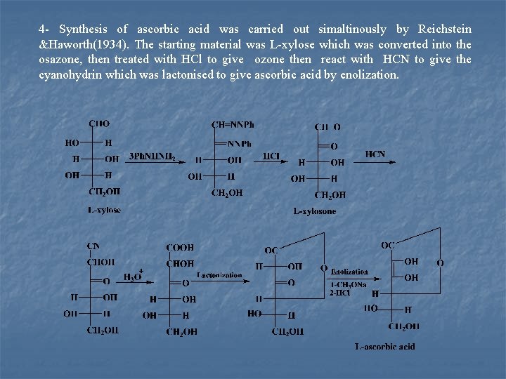 4 Synthesis of ascorbic acid was carried out simaltinously by Reichstein &Haworth(1934). The starting