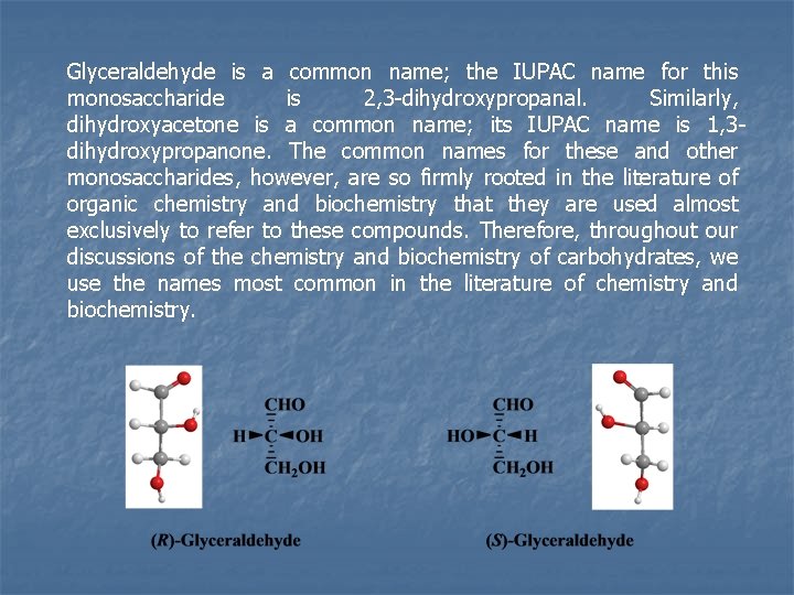 Glyceraldehyde is a common name; the IUPAC name for this monosaccharide is 2, 3