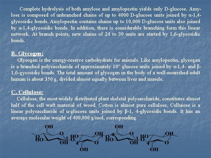 Complete hydrolysis of both amylose and amylopectin yields only D glucose. Amy lose is