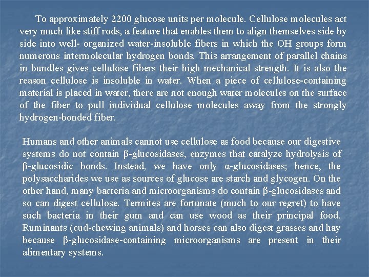 To approximately 2200 glucose units per molecule. Cellulose molecules act very much like stiff